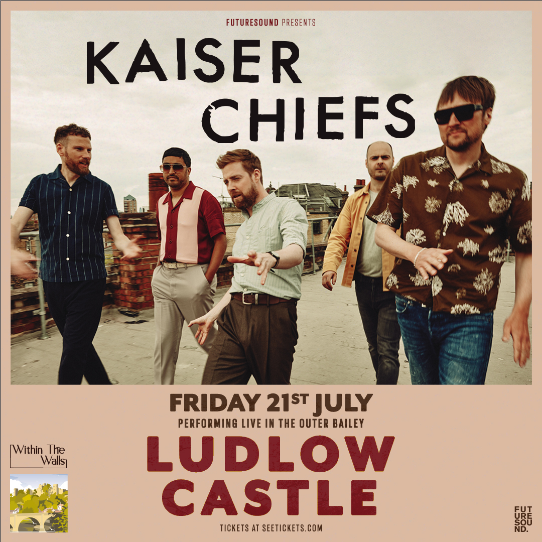 NEWS Kaiser Chiefs to perform at Ludlow Castle next summer Ticket Details Herefordshire’s