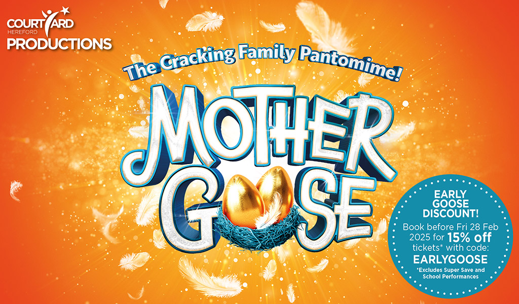 PANTO | Book your Panto tickets for Mother Goose at The Courtyard in 2025 now and save 15%!